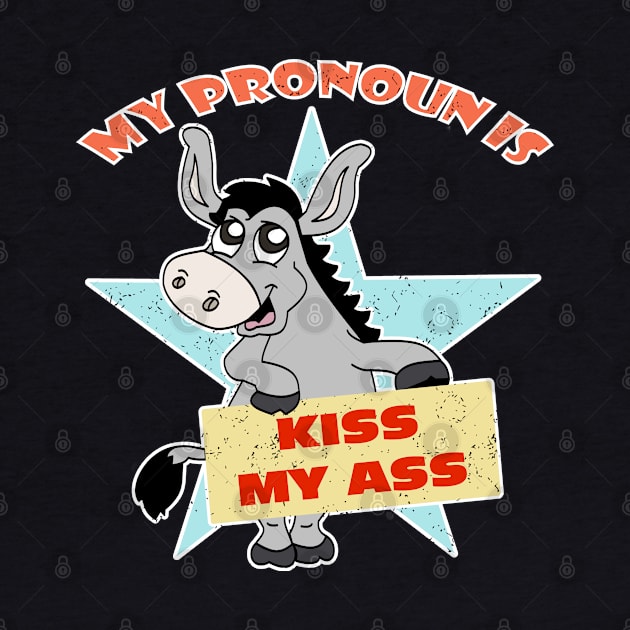 My Pronoun is Kiss My Ass Funny Donkey Political by DesignFunk